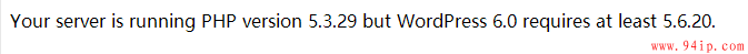 wordpress网站打开提示Your server is running PHP version 5.3.29 but WordPress 6.0 requires at least 5.6.20.